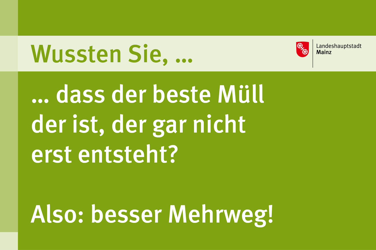 Der beste Müll ist der, der gar nicht entsteht. Besser Mehrweg!