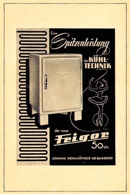 Werbung von 1953. Die Maschinenfabrik Wohlhöfner in Bamberg gehörte mit ihren „Frigor“-Kühlschränken zu den zahlreichen Firmen im Nachkriegsdeutschland, die sich auf das neue Produktionsgebiet wagten.