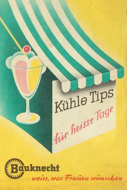 „Kühle Tips für heisse Tage“, Rezepte für Bauknecht-Kühlschränke, 32 Seiten, 1959. Manuskript: Erna Horn. Grafik: Horst Schönwalter.
