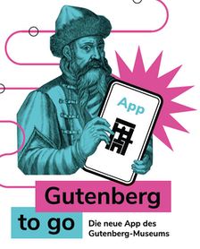 Gutenberg to go: Die neue App des Gutenberg-Museums.