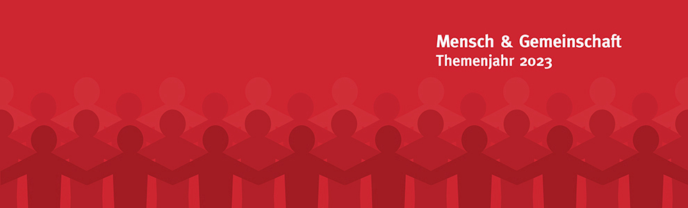 Themenjahr 2023: Mensch & Gemeinschaft